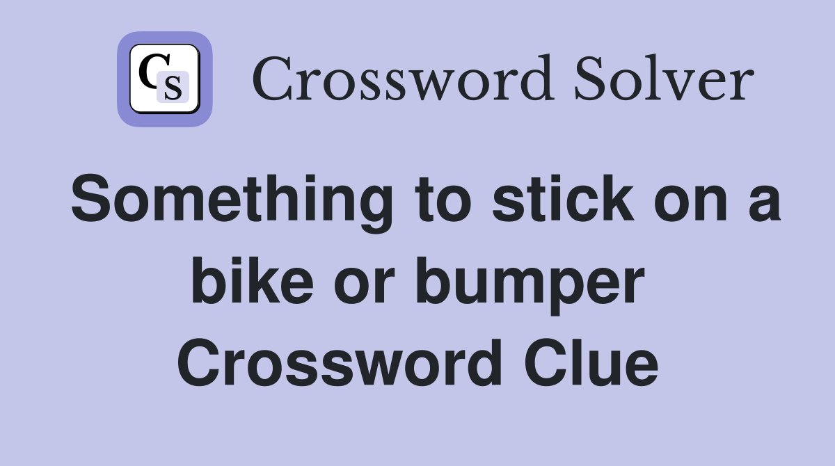 Something to stick on a bike or bumper Crossword Clue Answers Crossword Solver